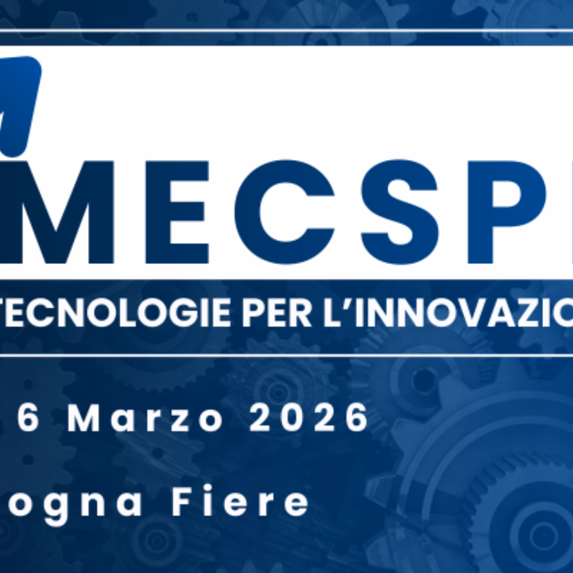 Werbebanner für die MECSPE 2026 auf der BolognaFiere mit dem Veranstaltungslogo und dem Slogan „Tecnologie per l’Innovazione“, das industrielle Innovation, fortschrittliche Fertigungstechnologien, technische Lösungen, Automatisierung und Geschäftsnetzwerke im Fertigungssektor hervorhebt.